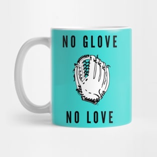 No glove no love- a baseball softball design Mug